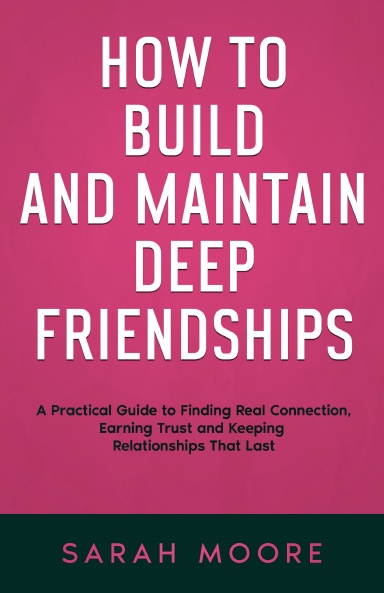 How to Build and Maintain Deep Friendships
