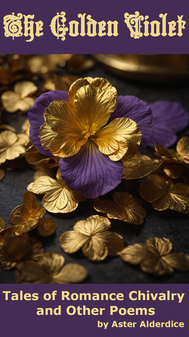The Golden Violet Tales of Romance and Chivalry and Other Poems