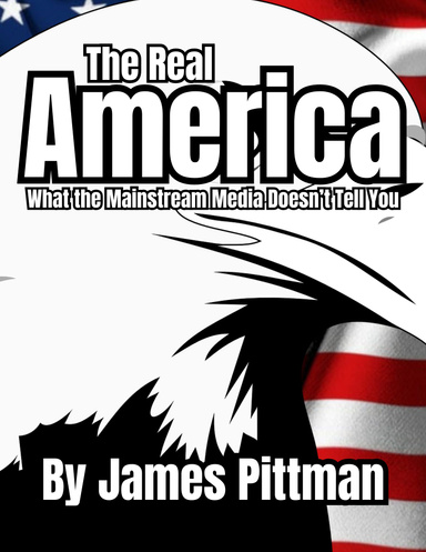The Real America: What the Mainstream Media DOESN’T Tell You