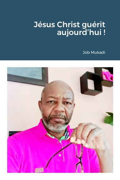 Jésus Christ guérit aujourd’hui !