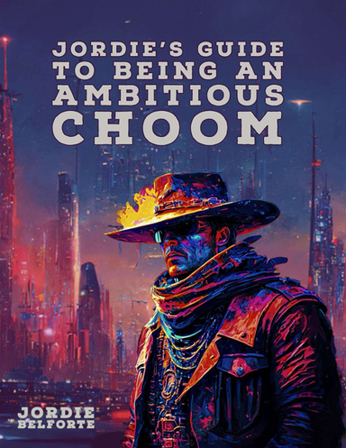 Jordies Guide to Being an Ambitious Choom