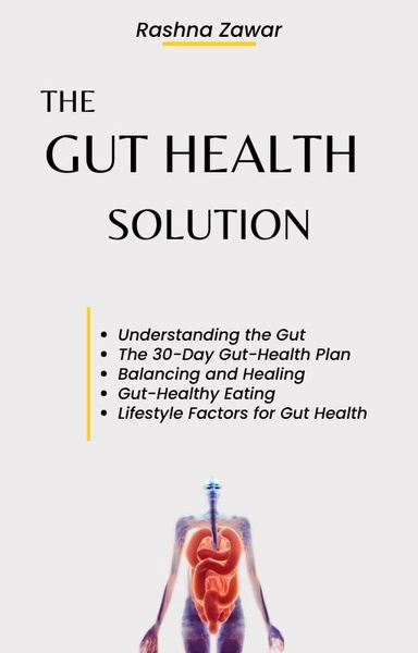 The Gut-Health Solution: A 30-Day Plan to Restore and Maintain Gut Health