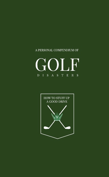 Personal Golf Compendium - How to stuff up a good drive