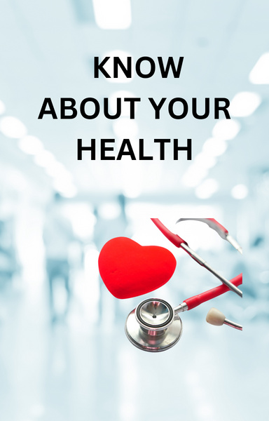 KNOW ABOUT YOUR HEALTH