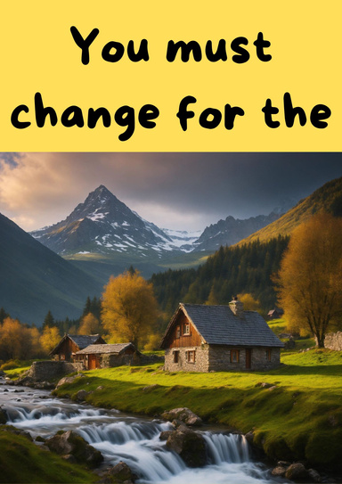 You must change for the better