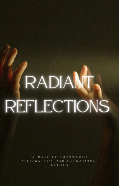 Radiant Reflections: 60 days of empowering affirmations and inspirational quotes