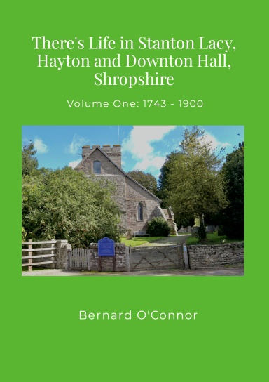 There's Life in Stanton Lacy, Hayton and Downton Hall, Shropshire: Volume One 1743 - 1900