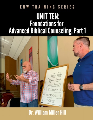 Unit 10: Foundations for Advanced Biblical Counseling, Part 1