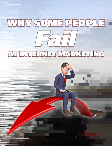 WHY SOME PEOPLE FAIL AT INTERNET MARKETING