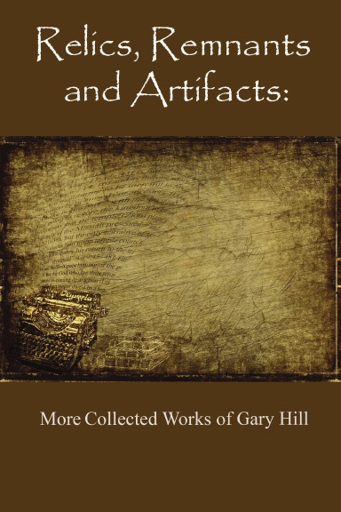 Relics, Remnants and Artifacts: More Collected Works of Gary Hill