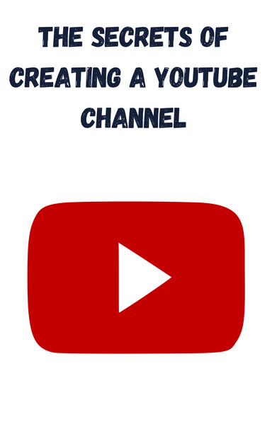 The secrets of creating a YouTube channel