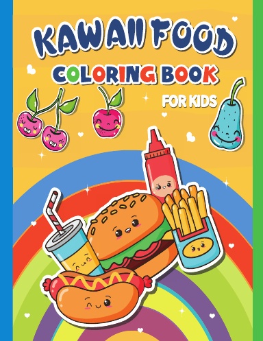 Kawaii Food Coloring Book: Kawaii Food Coloring Book For Kids Ages