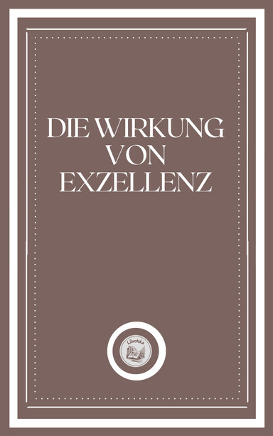 DIE WIRKUNG VON EXZELLENZ