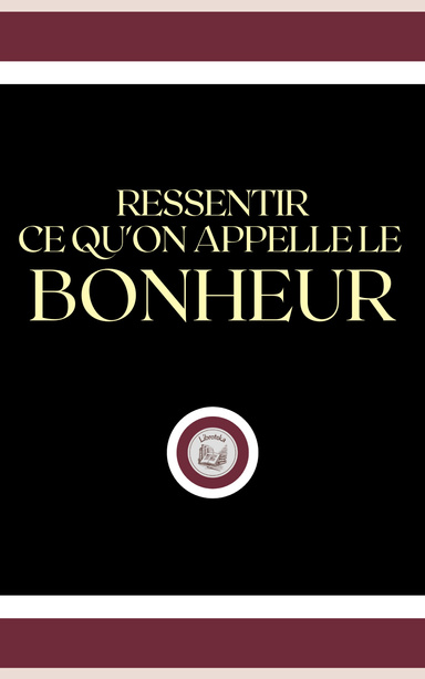 RESSENTIR CE QU'ON APPELLE LE BONHEUR