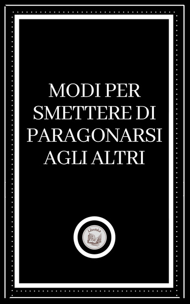 MODI PER SMETTERE DI PARAGONARSI AGLI ALTRI