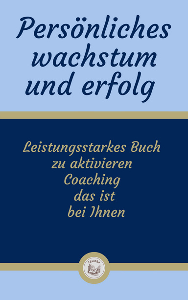 PERSÖNLICHES WACHSTUM UND ERFOLG: Leistungsstarkes Buch  zu aktivieren  Coaching  das ist  bei Ihnen
