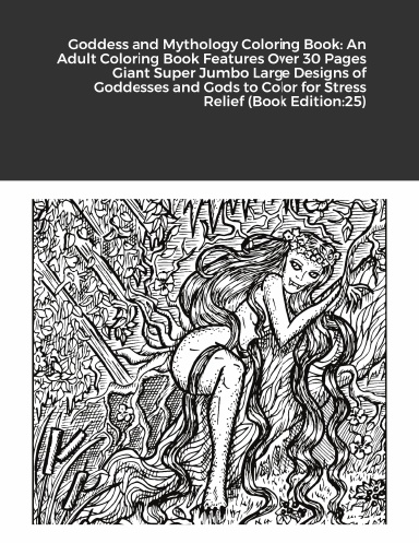 Goddess and Mythology Coloring Book: An Adult Coloring Book Features Over 30 Pages Giant Super Jumbo Large Designs of Goddesses and Gods to Color for Stress Relief (Book Edition:25)