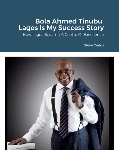 Bola Ahmed Tinubu - Lagos Is My Success Story
