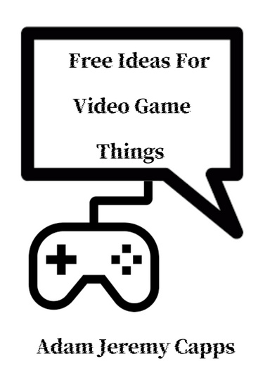 Free Ideas For Video Game Things