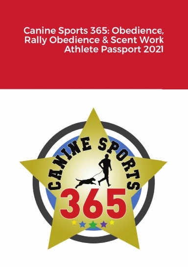 Canine Sports 365: Obedience, Rally Obedience & Scent Work Athlete Passport 2021