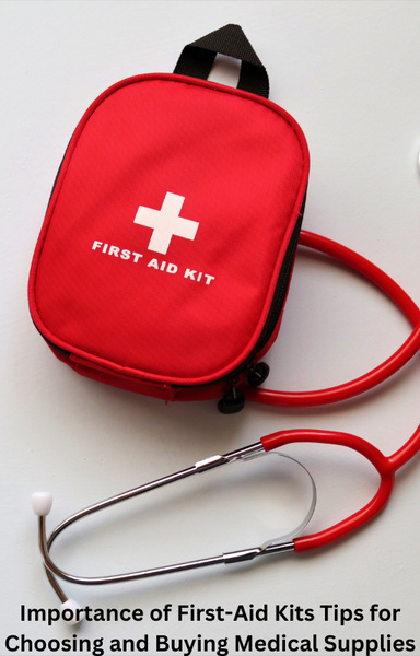 Importance of First-Aid Kits - Tips for Choosing and Buying Medical Supplies