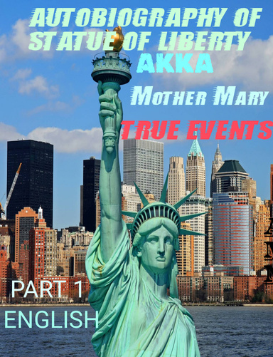 AUTOBIOGRAPHY OF STATUE OF LIBERTY AKKA MOTHER MARY