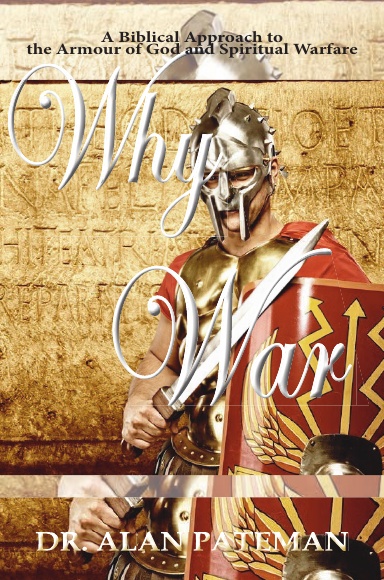 Why War: A Biblical Approach to the Armour of God and Spiritual Warfare