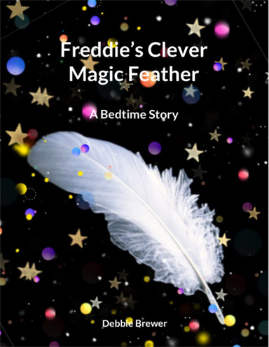 Freddie's Clever Magic Feather, A Bedtime Story