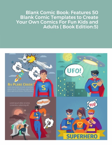 Blank Comic Book: Features 50 Blank Comic Templates to Create Your Own Comics For Fun Kids and Adults ( Book Edition:5)