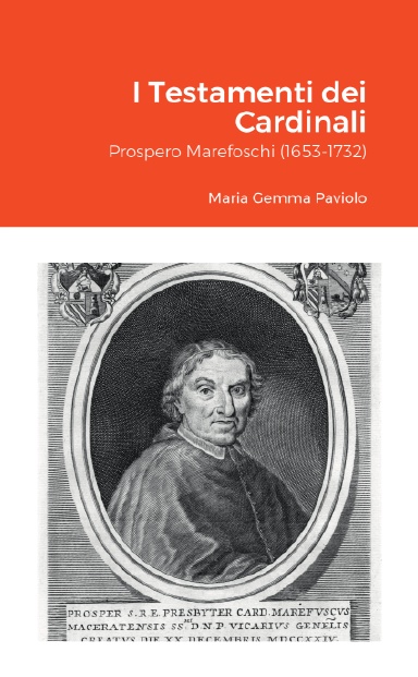 I Testamenti dei Cardinali: Prospero Marefoschi (1653-1732)