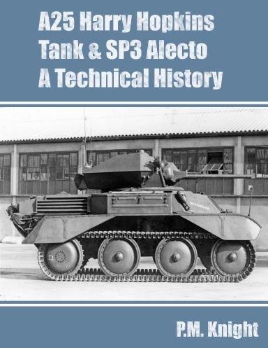 A25 Harry Hopkins Tank & SP3 Alecto A Technical History