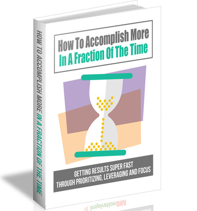 How To Accomplish More In A Fraction Of The Time