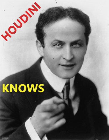 HOUDINI KNOWS
