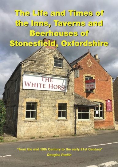The Life and Times of the Inns, Taverns and Beerhouses of Stonesfield, Oxfordshire
