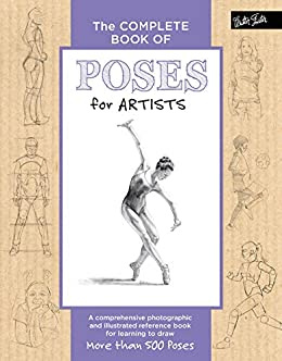 The Complete Book of Poses for Artists: A comprehensive photographic and illustrated reference book for learning to draw more than 500 poses (The Complete Book of