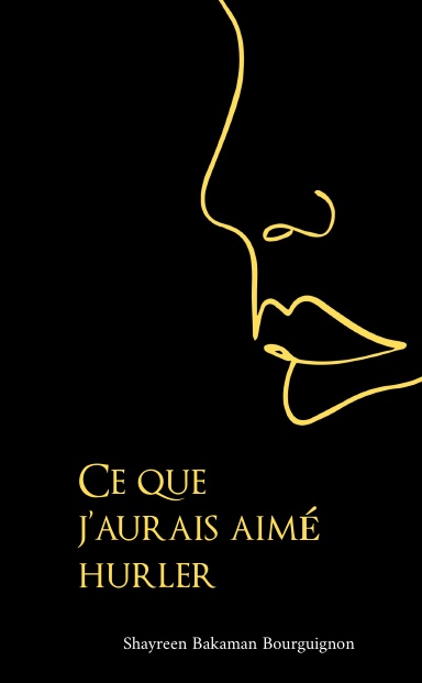 Ce que j'aurais aimé hurler