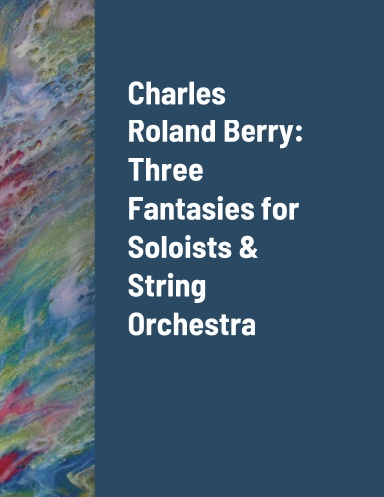Charles Roland Berry:  Three Fantasies for Soloists & String Orchestra
