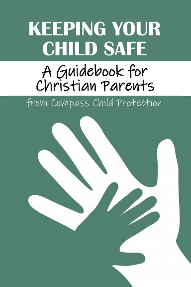 Keeping Your Child Safe: A Guidebook for Christian Parents