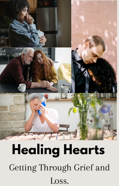 Healing Hearts: Getting Through Grief and Loss.