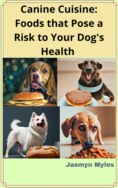 Canine Cuisine: Foods that Pose a Risk to Your Dog's Health