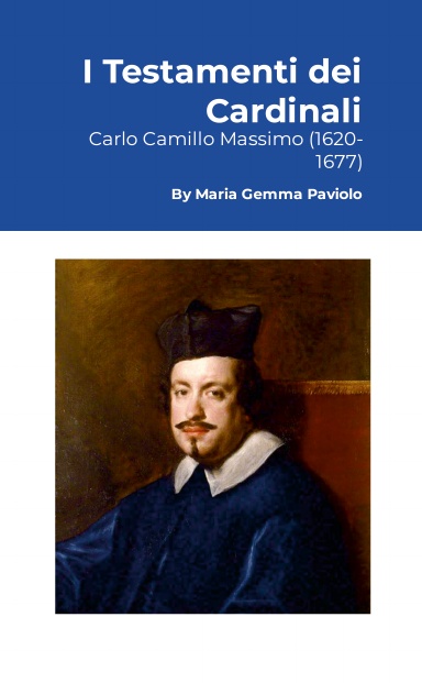 I Testamenti dei Cardinali: Carlo Camillo Massimo (1620-1677)