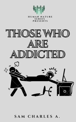 THOSE WHO ARE ADDICTED