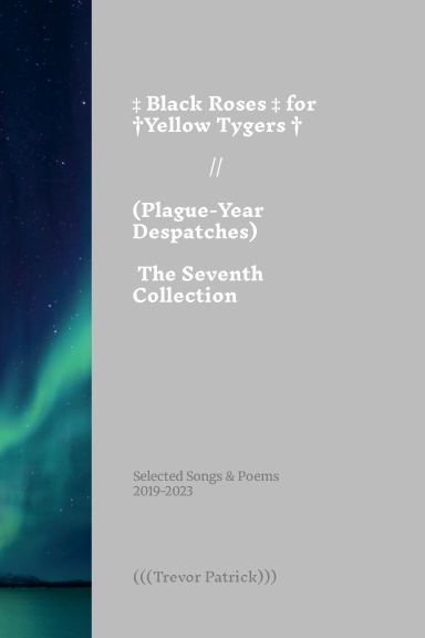 Black Roses for Yellow Tygers // Plague-Year Despatches (The Seventh Collection)