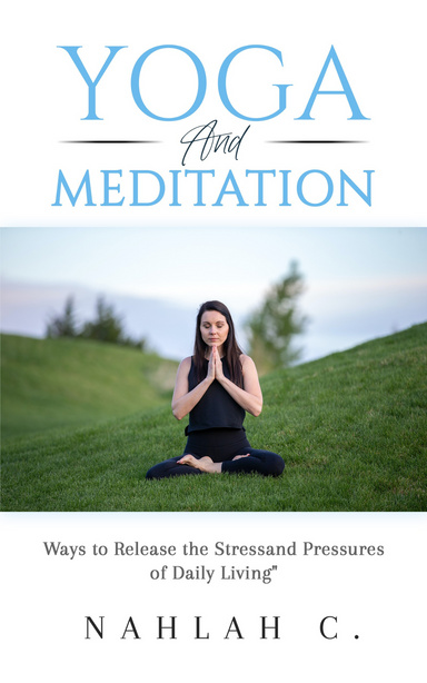 Yoga and Meditation Ways to Release the Stress and Pressures of Daily Living