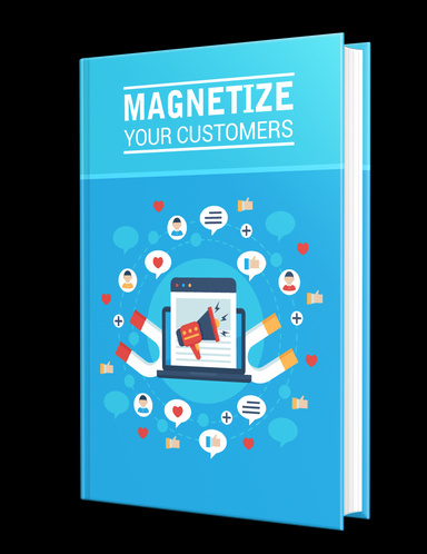 Magnetize Your Customers