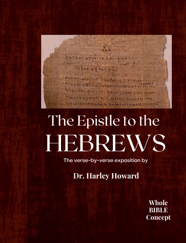 The Expositional Commentary to the Hebrews by Dr. Harley Howard