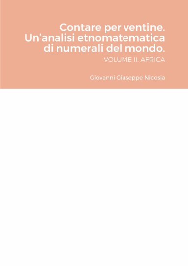 Contare per ventine. Un’analisi etnomatematica di numerali del mondo. VOLUME II. AFRICA