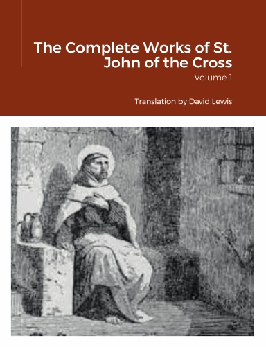 The Complete Works of St. John of the Cross, Volume 1 translation by David Lewis