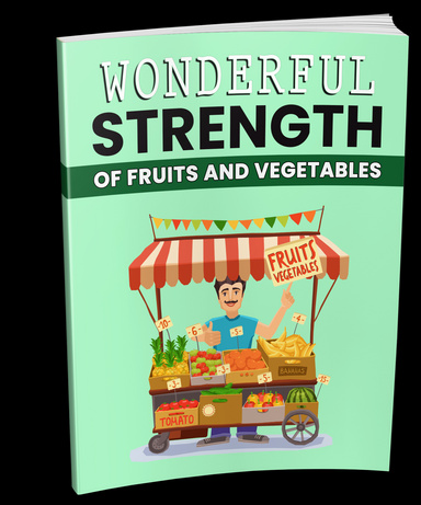 Wonderful Strength of Fruits and Vegetables