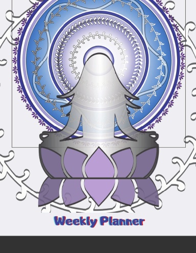 Weekly Planner: Calendar Schedule Organizer Appointment Journal Notebook and Action day Meditation Yoga (Weekly Monthly Planner)